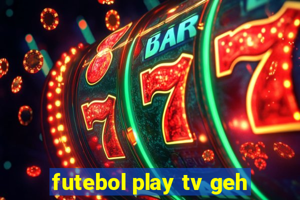 futebol play tv geh